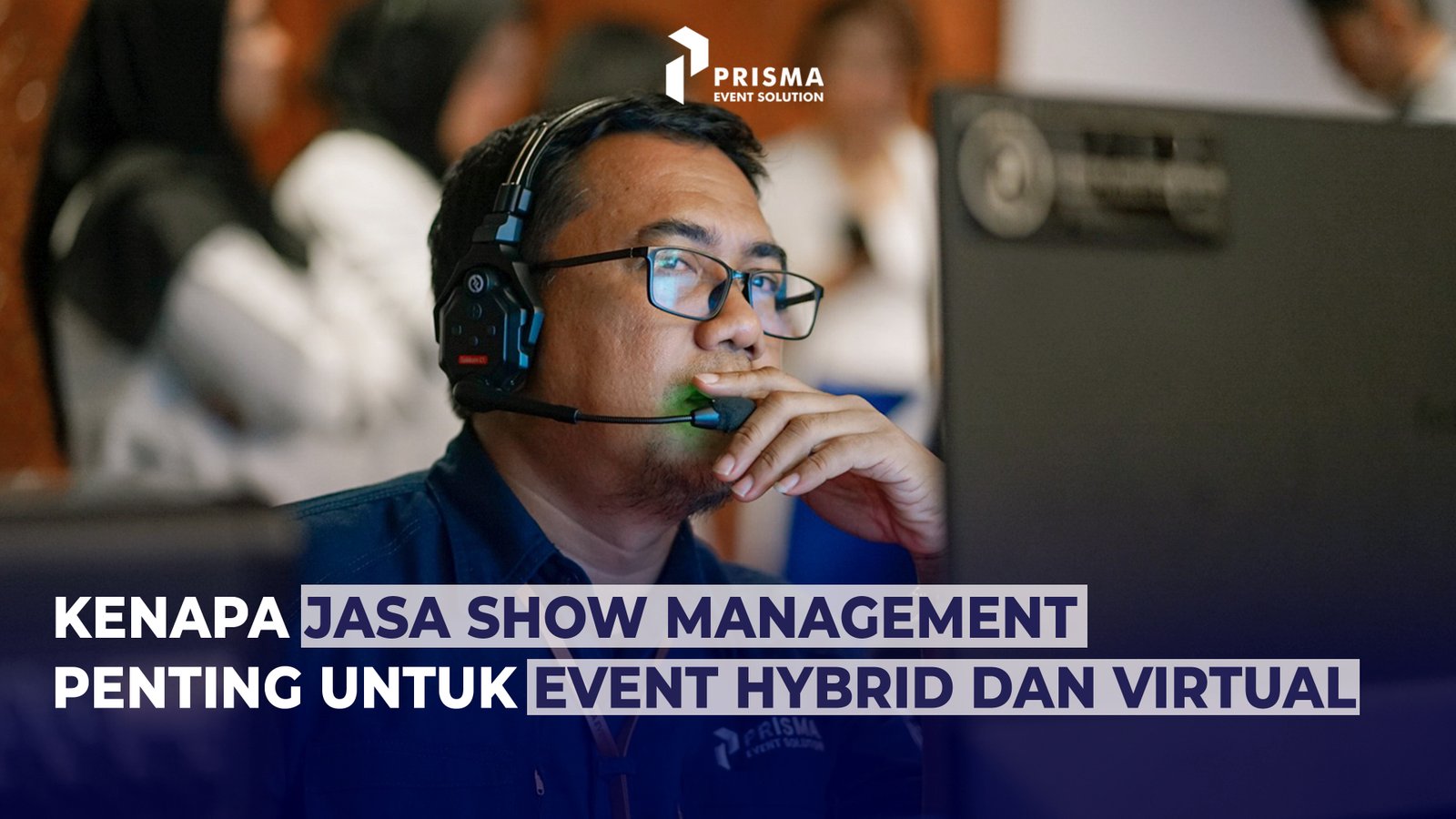 Kenapa Jasa Show Management Penting untuk Event Hybrid dan Virtual?